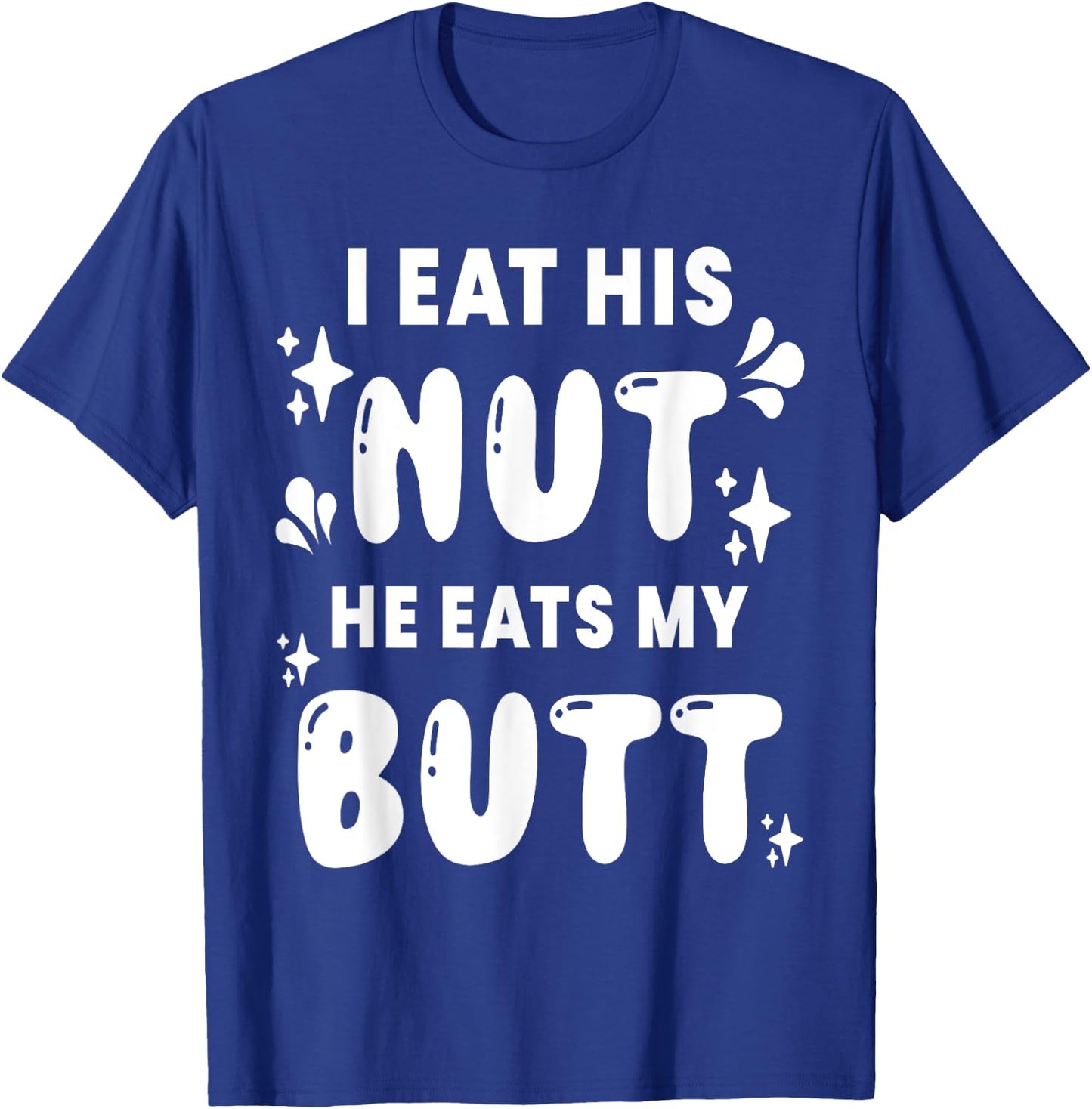 I Eat His Nut He Eats My Butt Couple Intimate Naughty Wife T-Shirt - T-Shirt | Royal