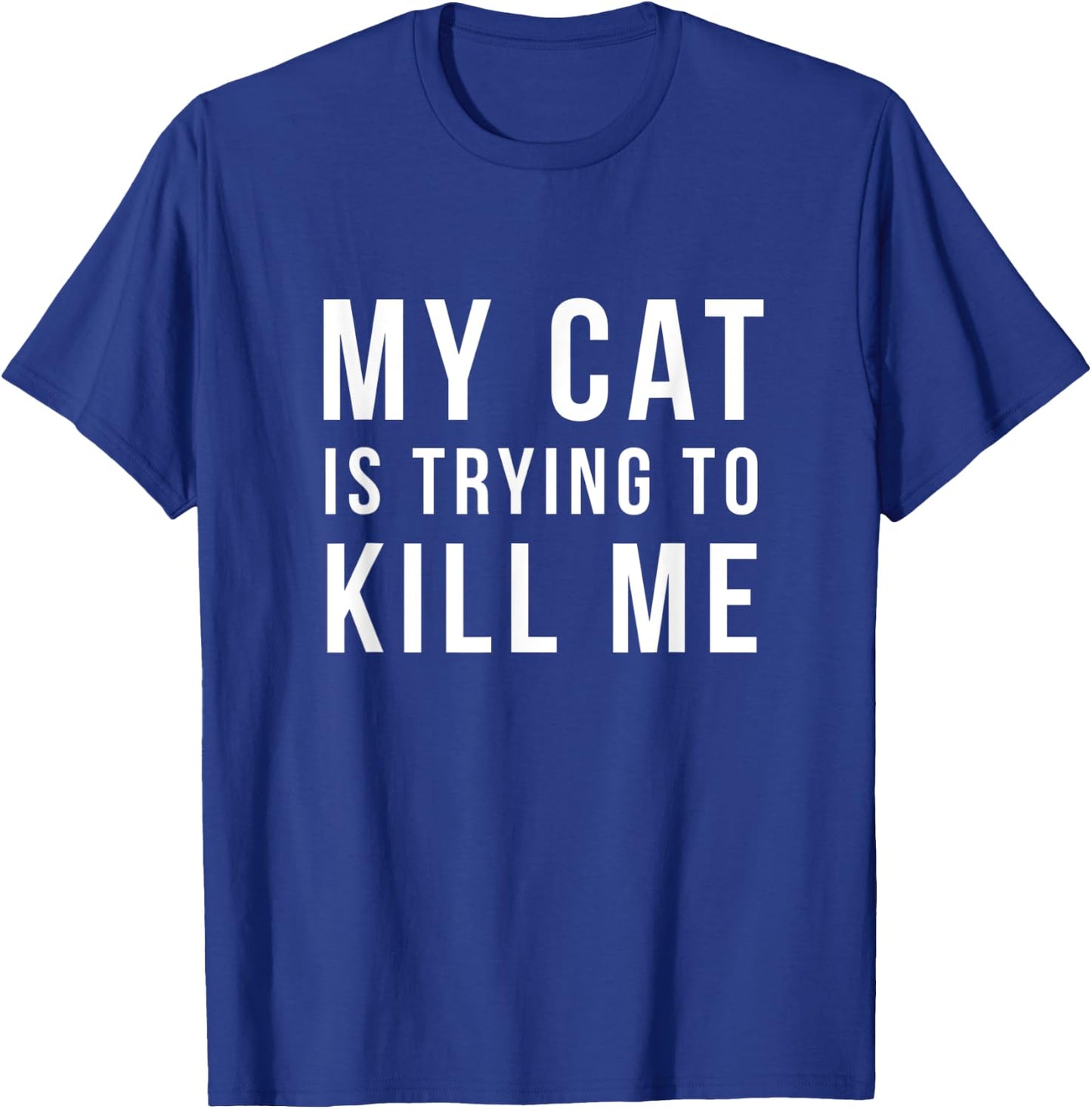 funny cat lover gifts - My Cat Is Trying To Kill Me shirt T-Shirt - T-Shirt | Royal