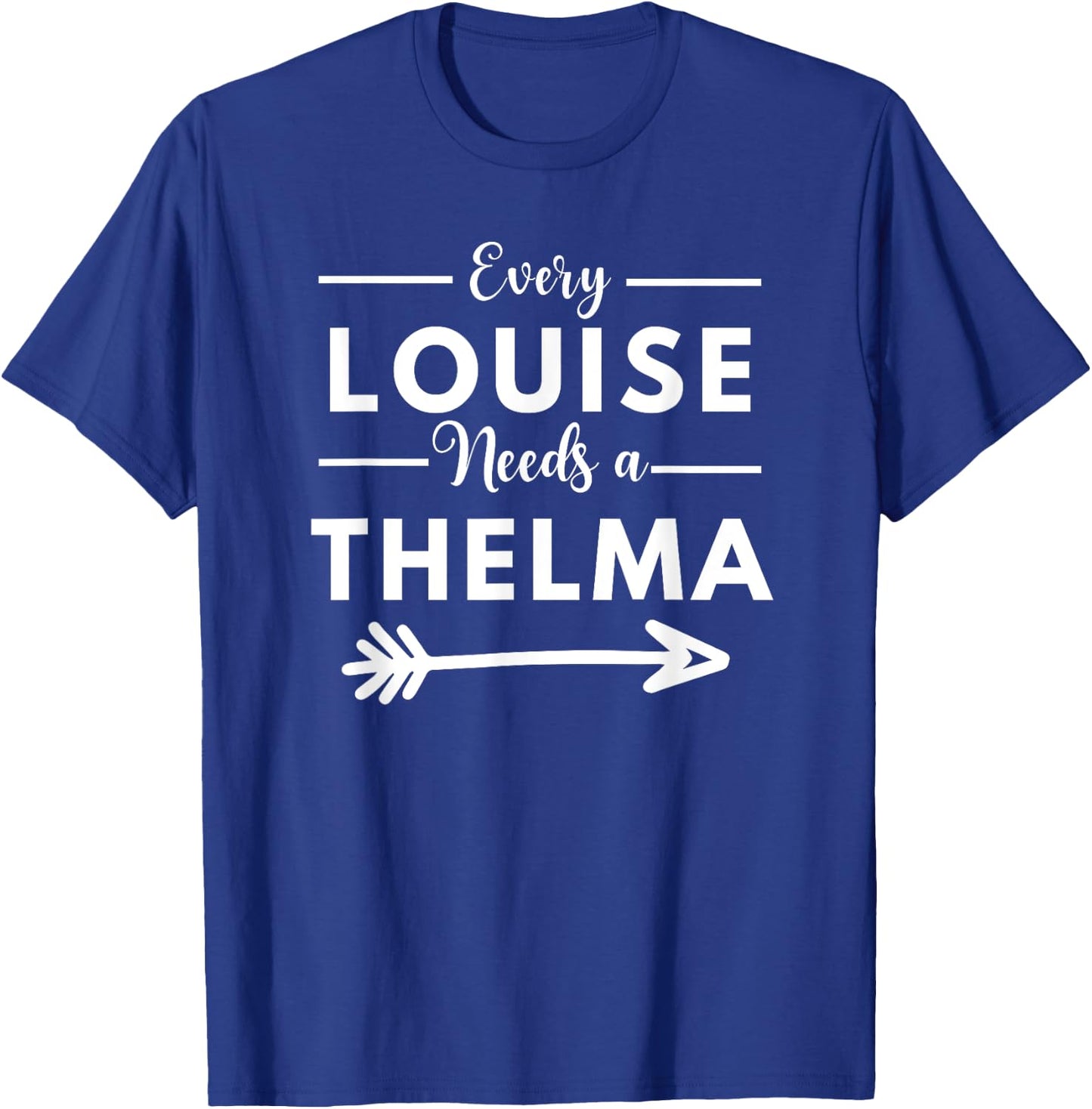 Every Louise Needs A Thelma Matching Best Friends T-Shirt - T-Shirt | Royal