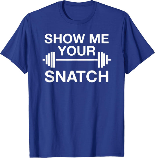 Show Me Your Snatch Weightlifting T-Shirt - T-Shirt | Royal
