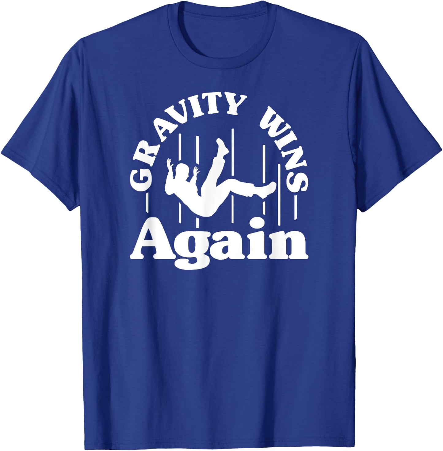 Gravity Wins Again Random Gravity Checks Funny Don't Fall T-Shirt - T-Shirt | Royal