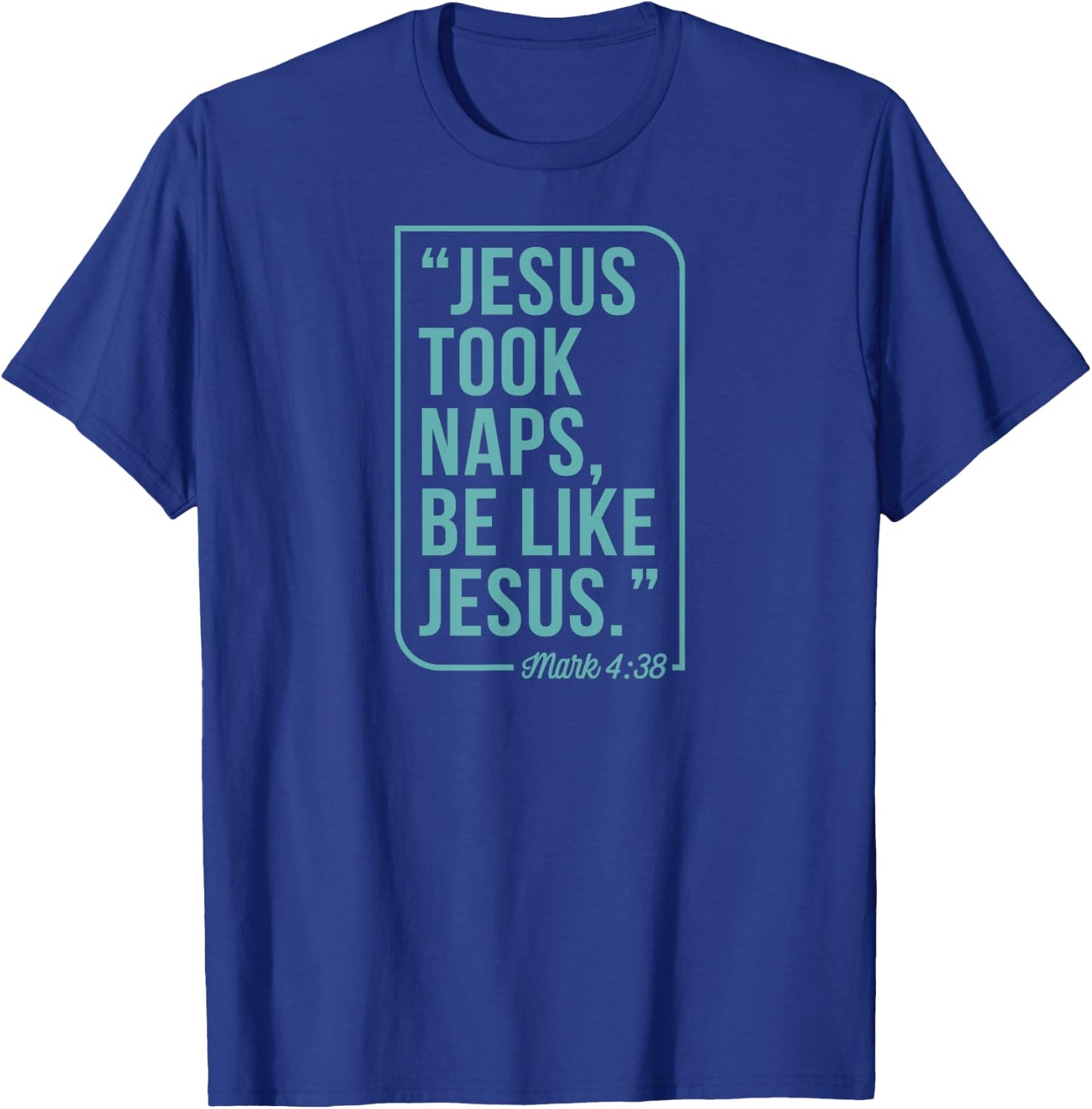 Jesus Took Naps Be Like Jesus Mark 4 38 Christian Bible T-Shirt - T-Shirt | Royal