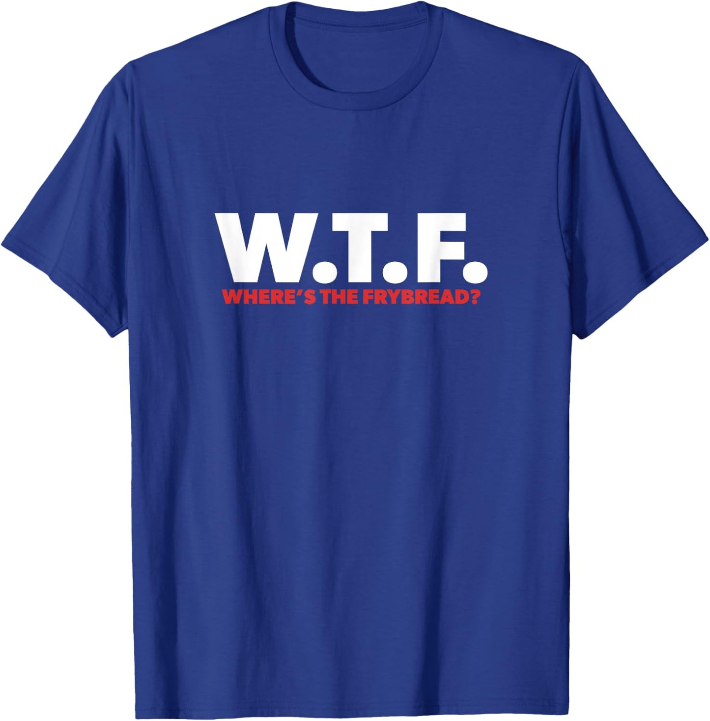 WTF Where's The Frybread Cool Native American Logo Funny T-Shirt - T-Shirt | Royal