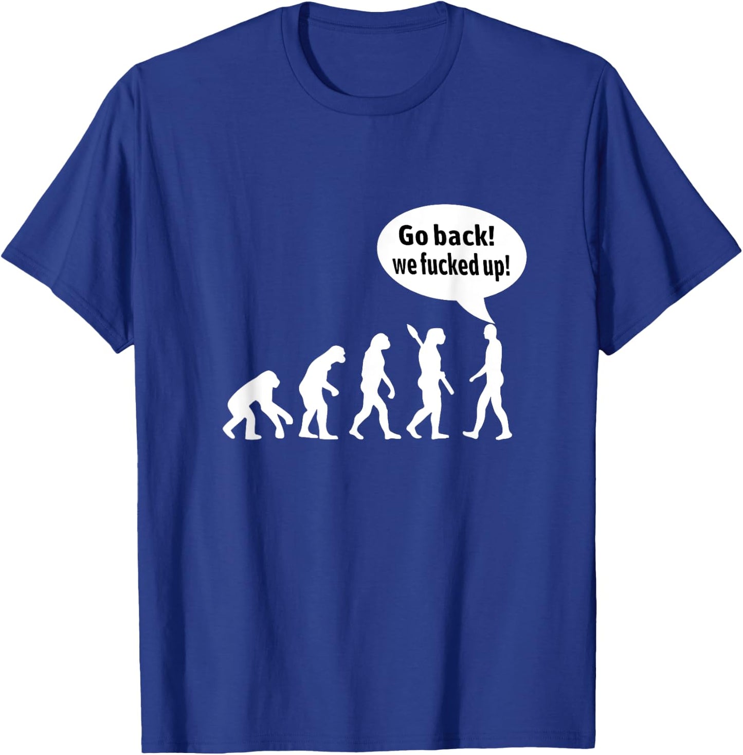 Go back! we fucked up! T-Shirt - T-Shirt | Royal