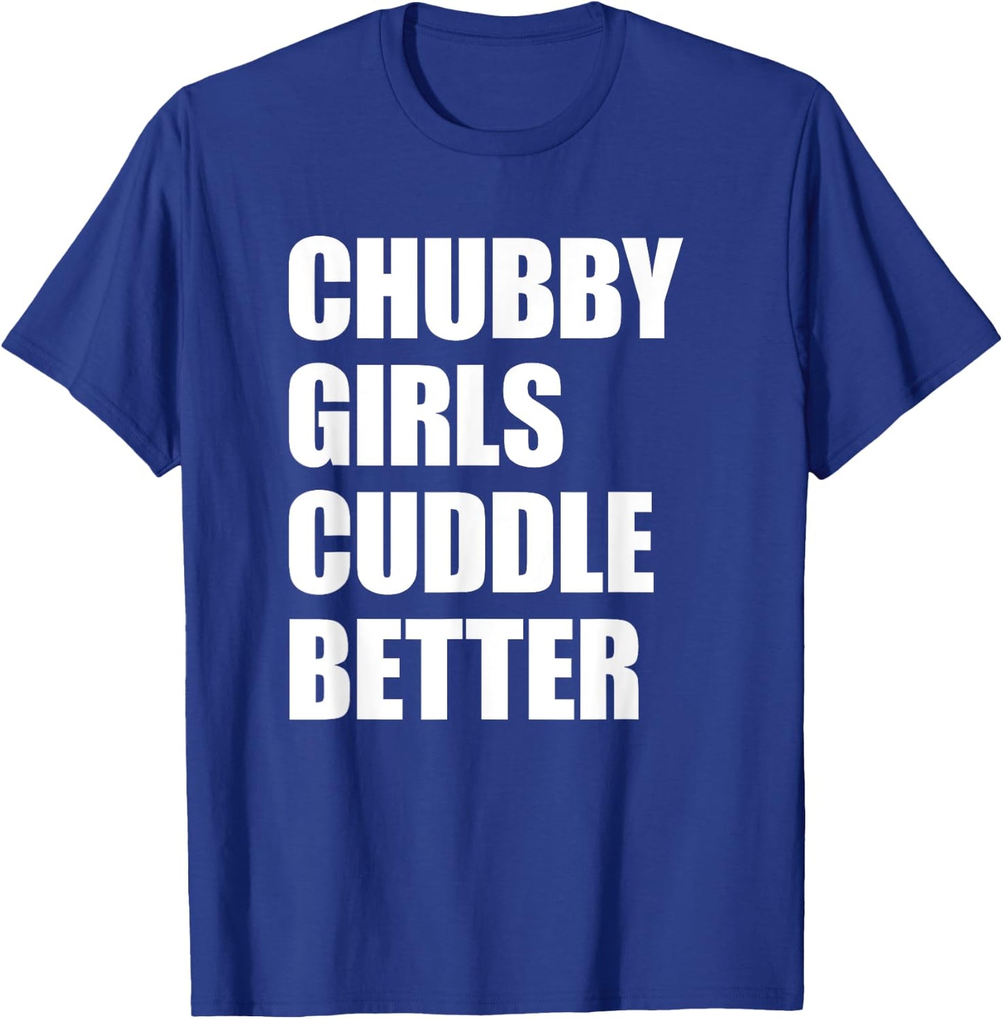Chubby Girls Cuddle Better T-Shirt - T-Shirt | Royal