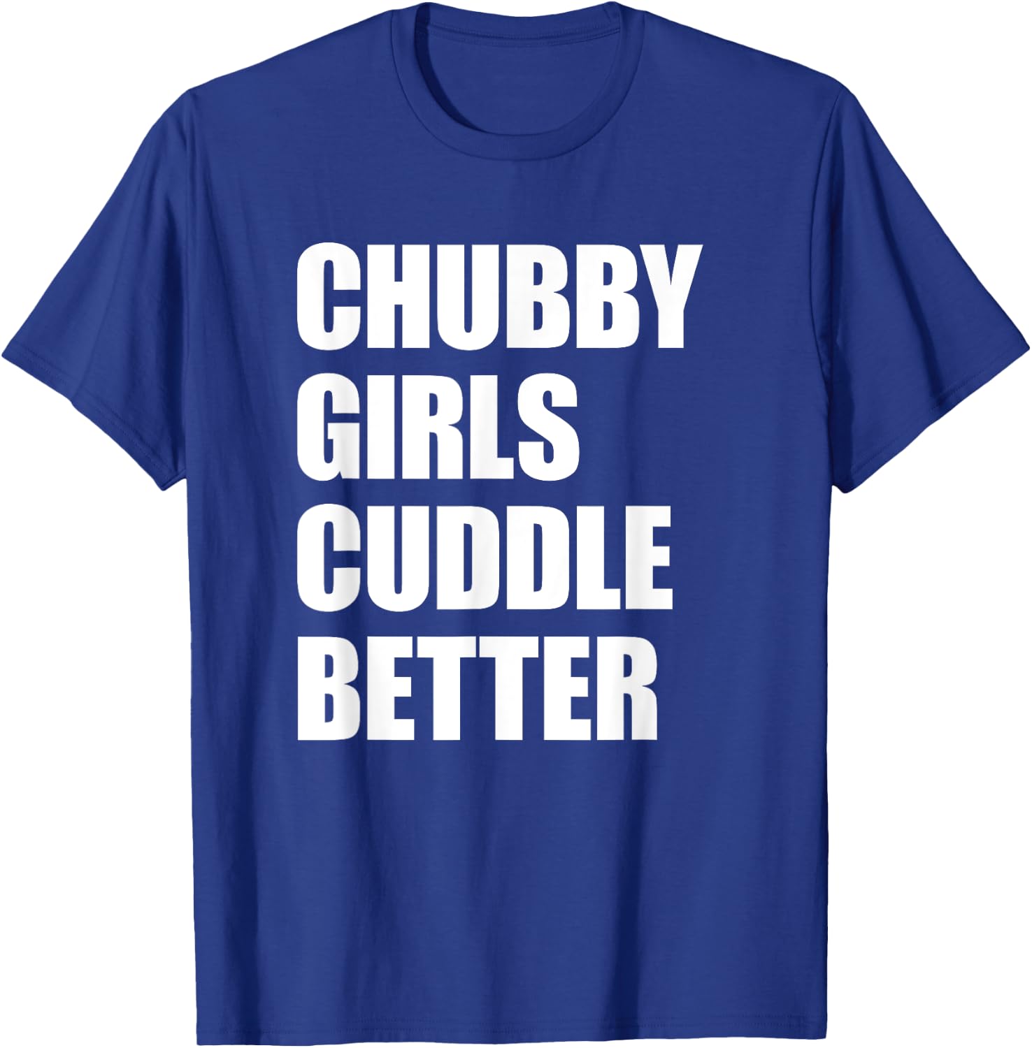 Chubby Girls Cuddle Better T-Shirt - T-Shirt | Royal
