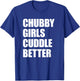 Chubby Girls Cuddle Better T-Shirt - T-Shirt | Royal