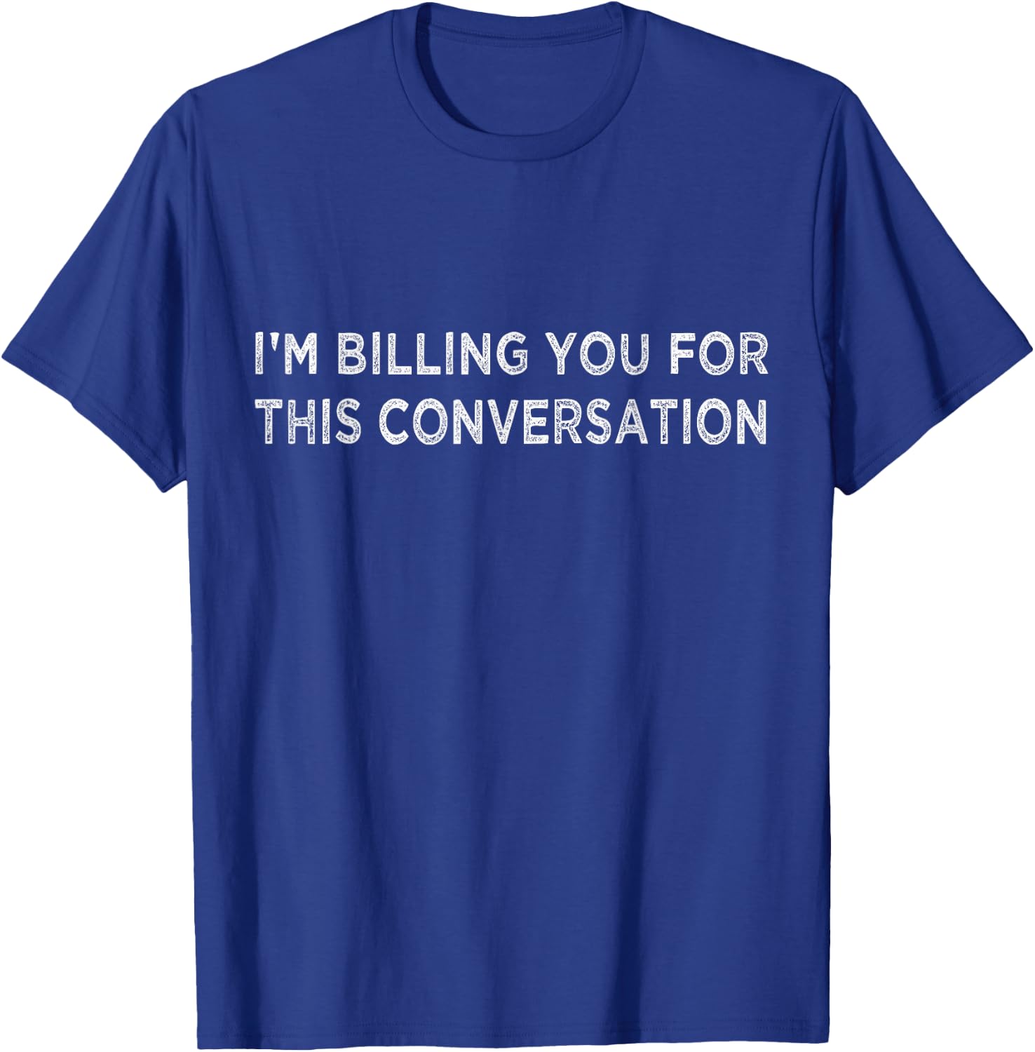 Funny Lawyer Shirt | I'm Billing You For This Conversation T-Shirt - T-Shirt | Royal