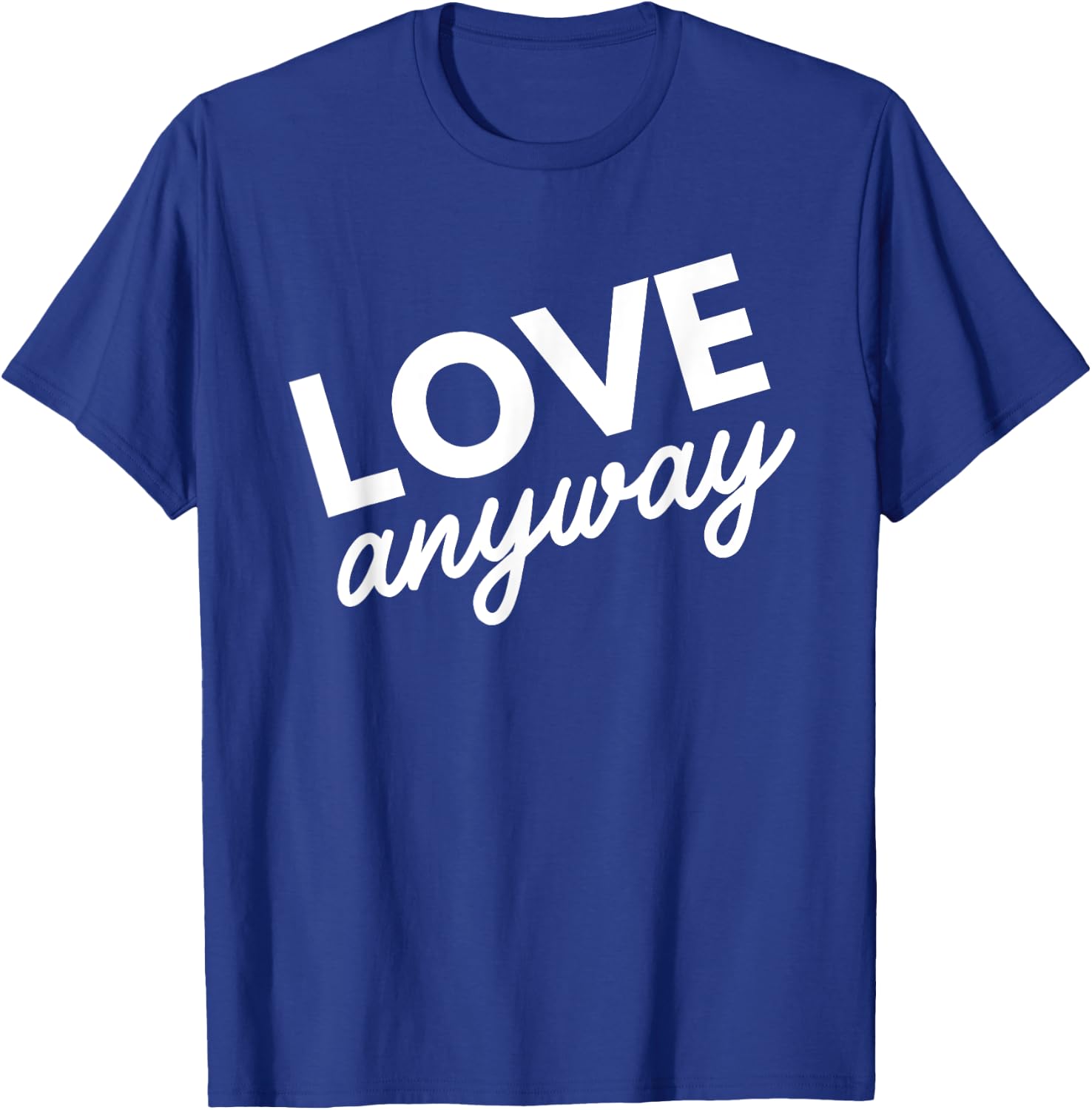 Love Anyway T-Shirt - T-Shirt | Royal
