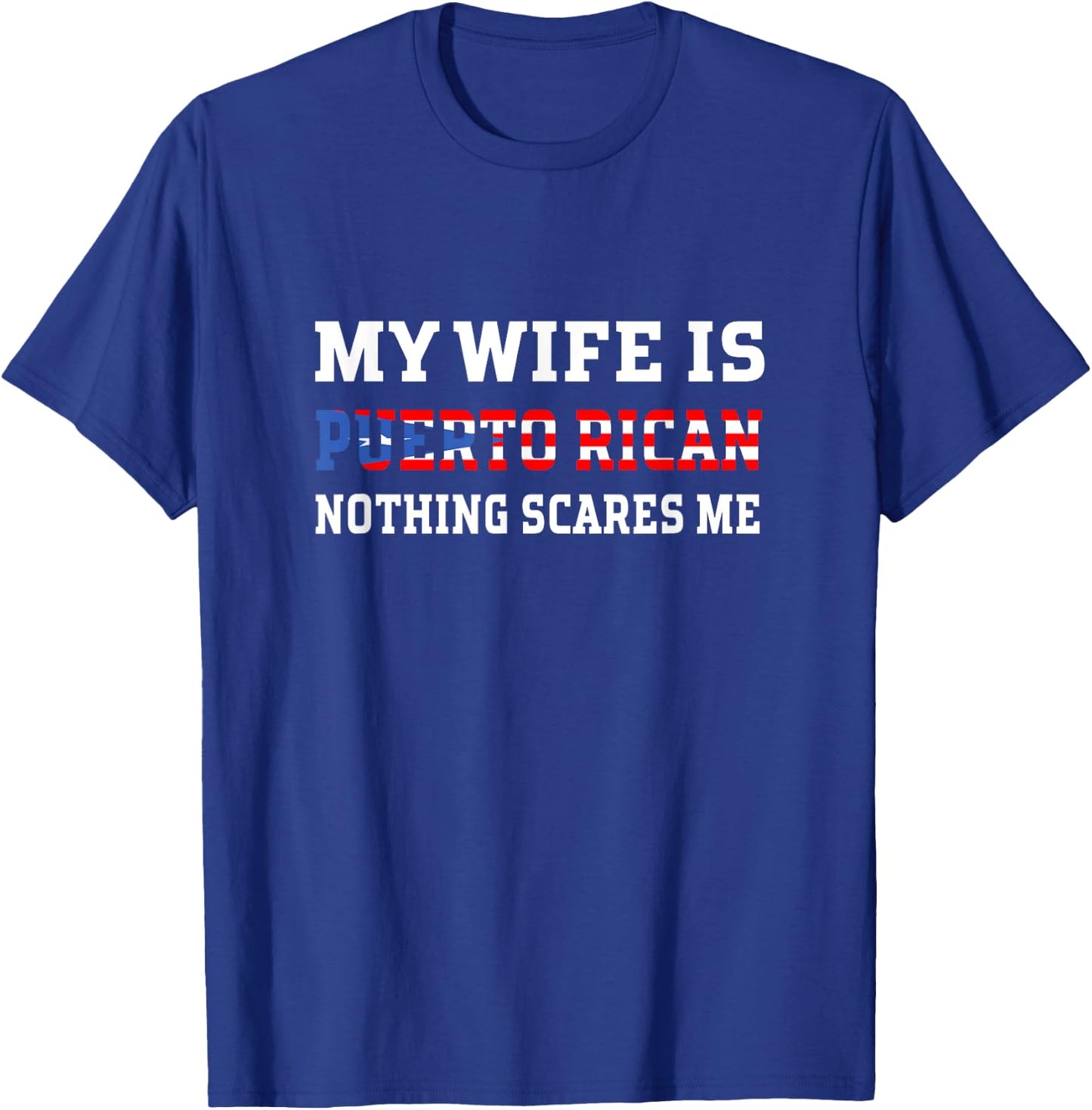 My Wife Is Puerto Rican Nothing Scares Me Husband T-Shirt - T-Shirt | Royal