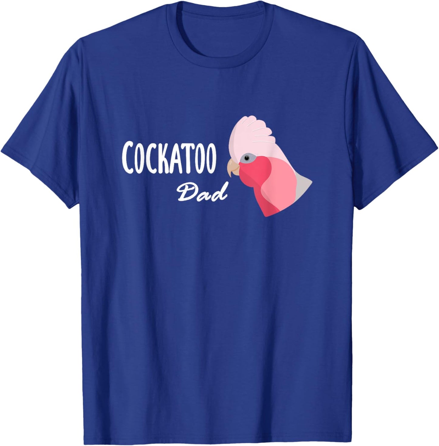 Cockatoo Dad - Galah Cockatoo Parrot T-Shirt - T-Shirt | Royal