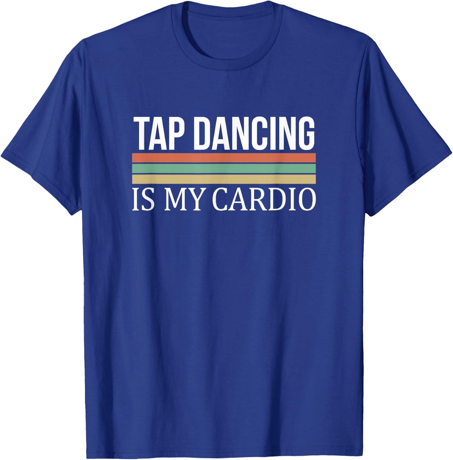 Tap Dancing Is My Cardio T-Shirt - T-Shirt | Royal