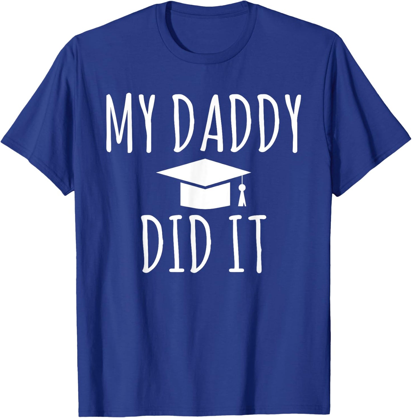 My Daddy did it Child Family College School Grad T-Shirt - T-Shirt | Royal