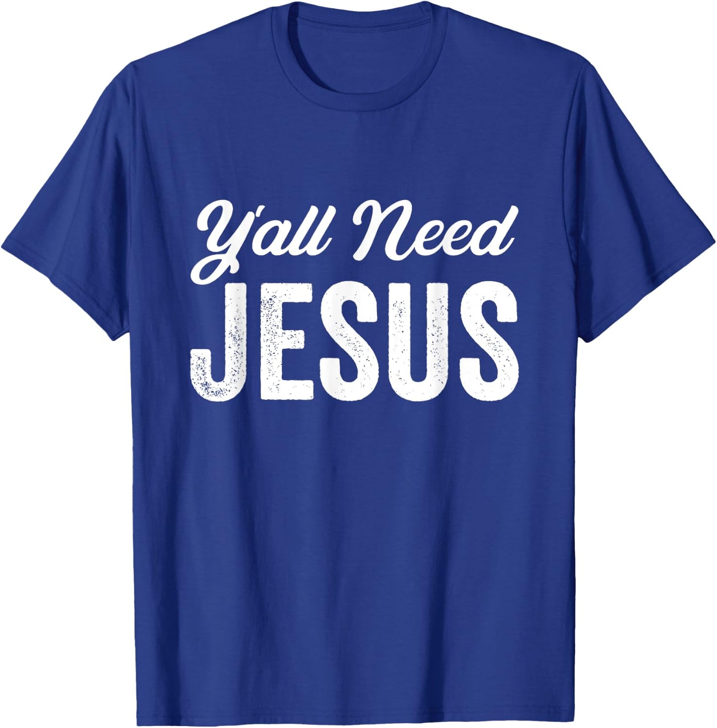 Funny Y'all Need Jesus Christian Religion Christ Joke T-Shirt - T-Shirt | Royal