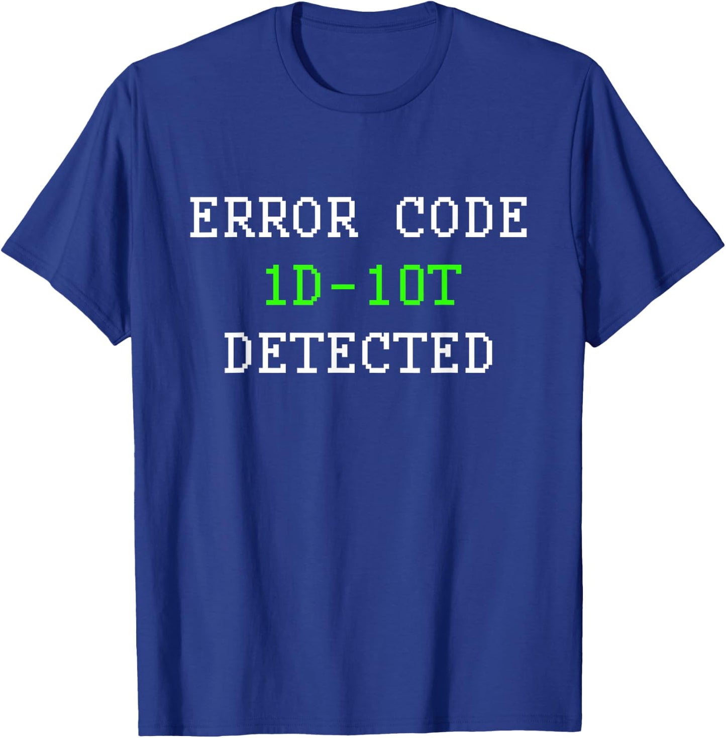 Error Code 1D10T Idiot Detected Funny Computer Engineer Meme T-Shirt - T-Shirt | Royal