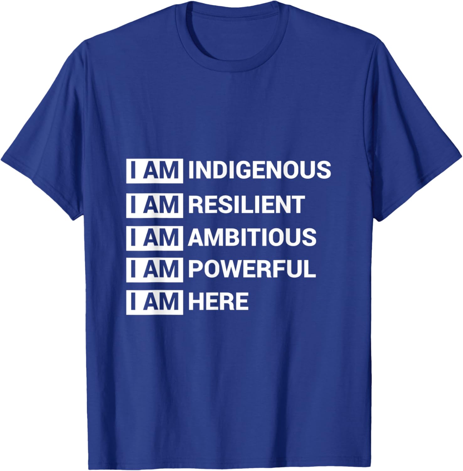 I Am Indigenous I Am Resilient I Am Ambitous I Am Powerful I T-Shirt - T-Shirt | Royal