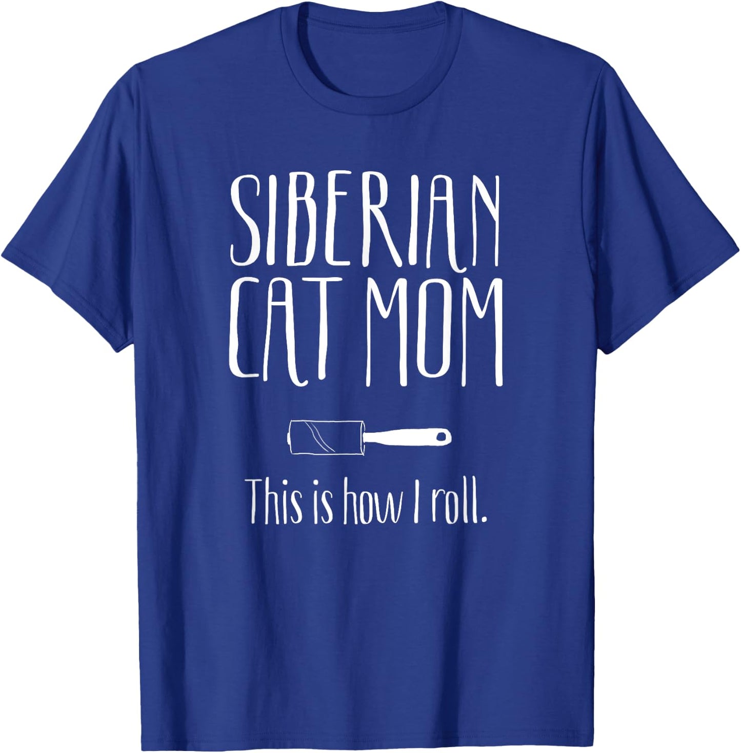 Siberian Cat Mom This is How I Roll Funny Gift Siberian Cat Men Women Girls Kids T-Shirt - T-Shirt | Royal