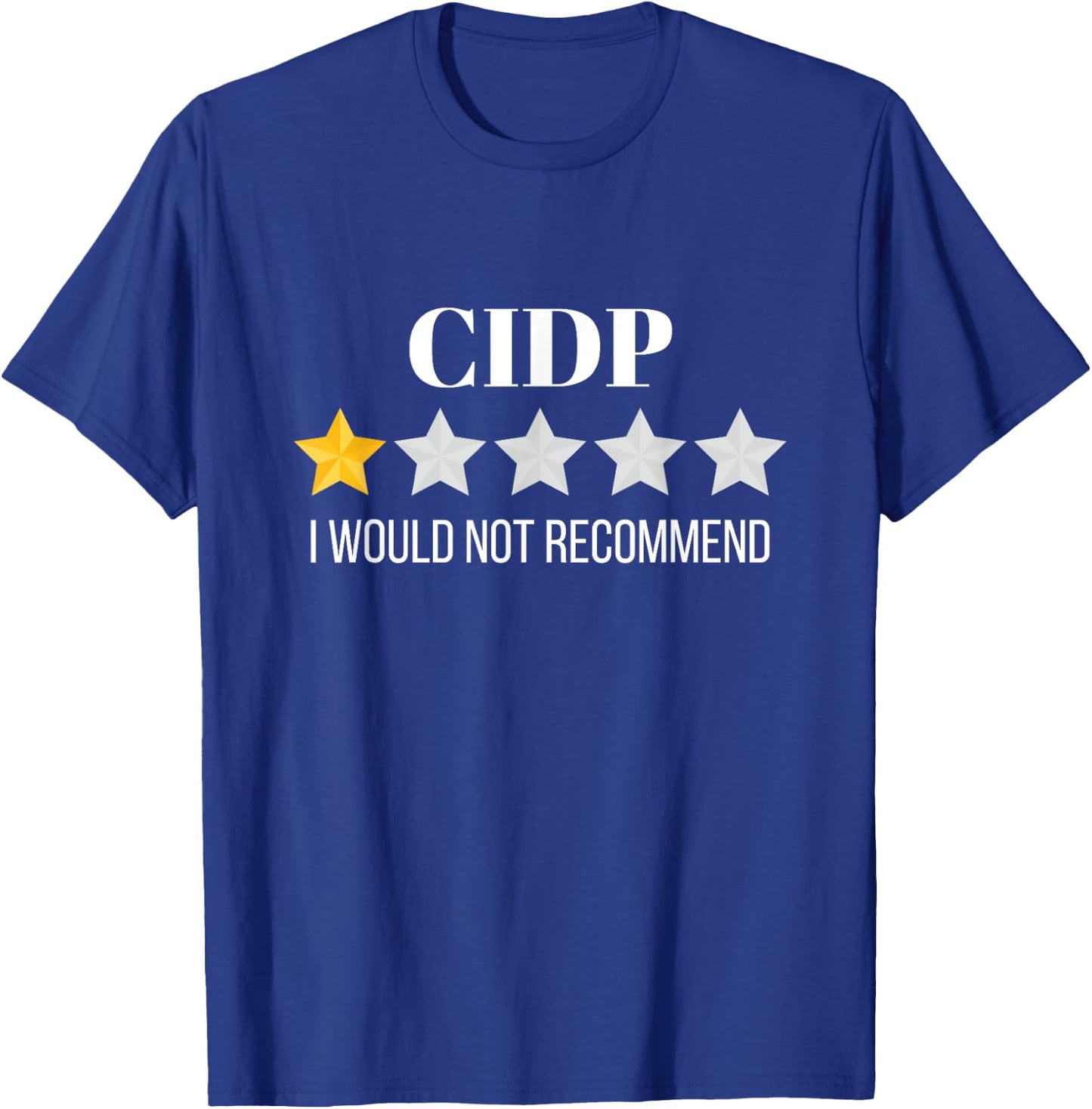 CIDP Would Not Recommend CIDP T-Shirt - T-Shirt | Royal