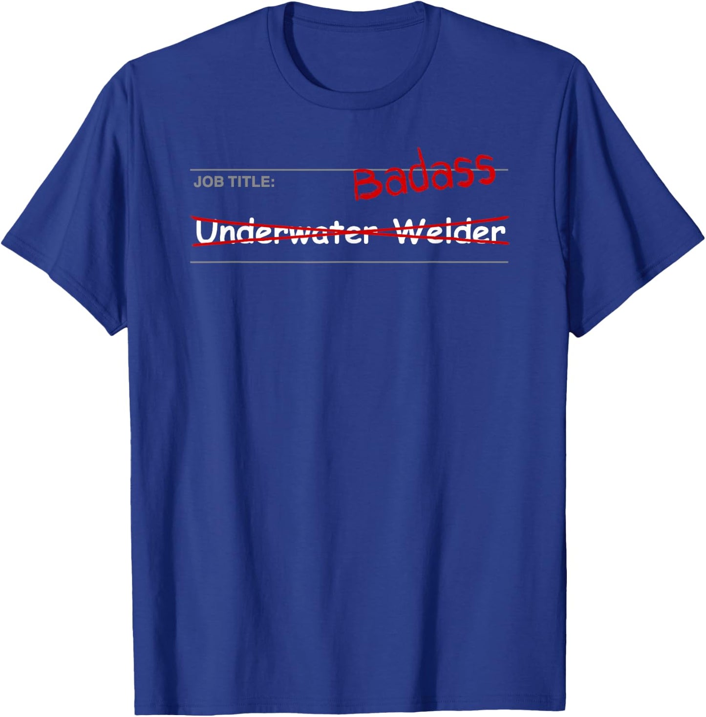 Underwater Welder Shirt Funny Gift - Job Title: Badass T-Shirt - T-Shirt | Royal