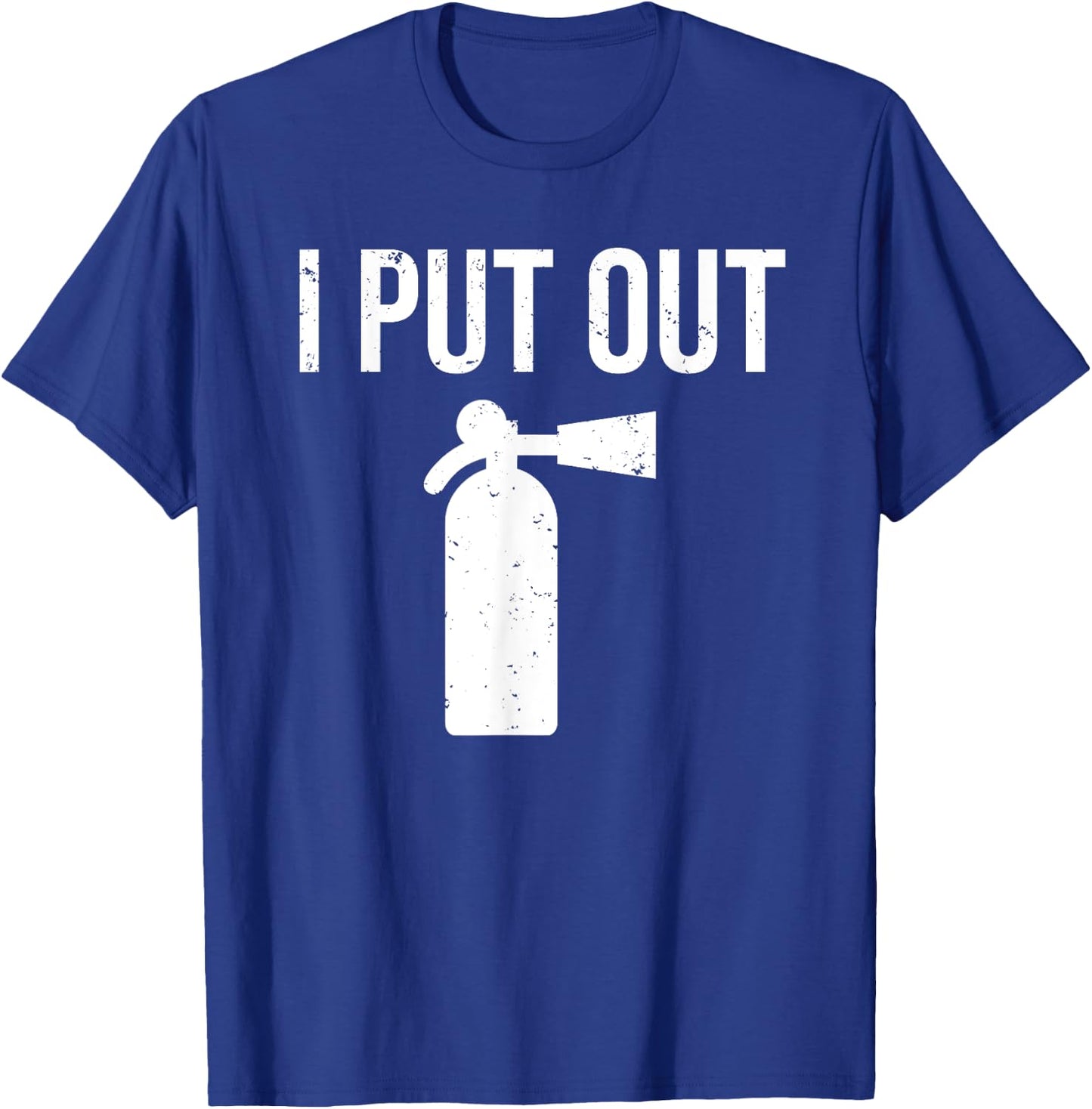 I Put Out Funny Firefighter Fire Extinguisher T-Shirt - T-Shirt | Royal