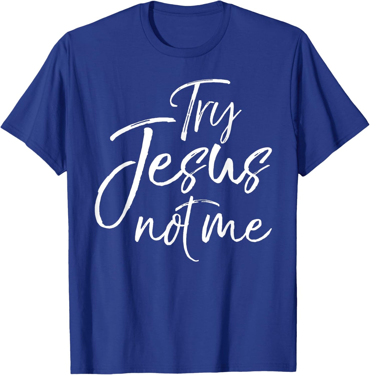 Try Jesus not Me Shirt Sarcastic Funny Christian Evangelism T-Shirt - T-Shirt | Royal