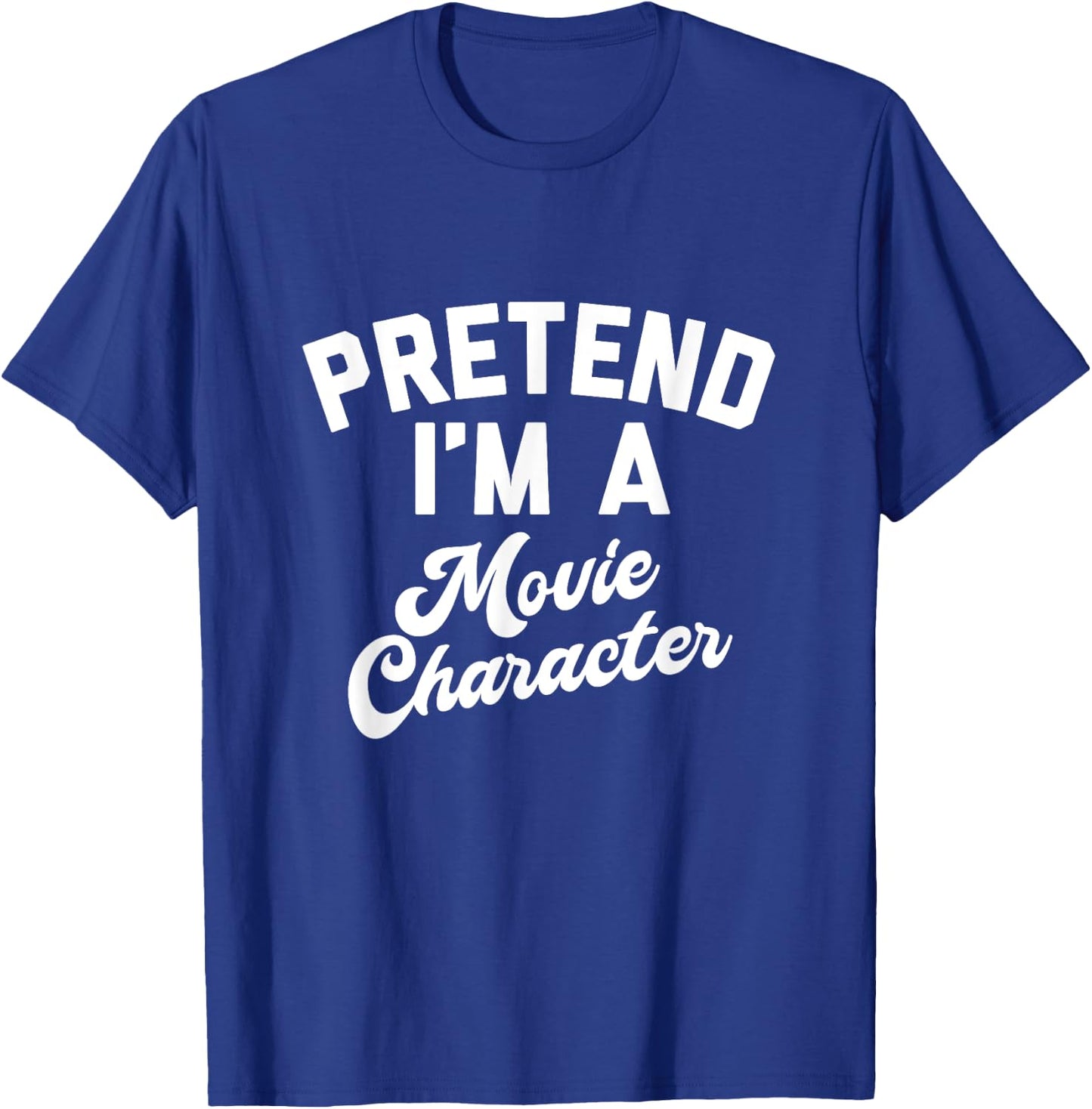 PRETEND I'M A MOVIE CHARACTER Funny Simple Halloween Costume T-Shirt - T-Shirt | Royal