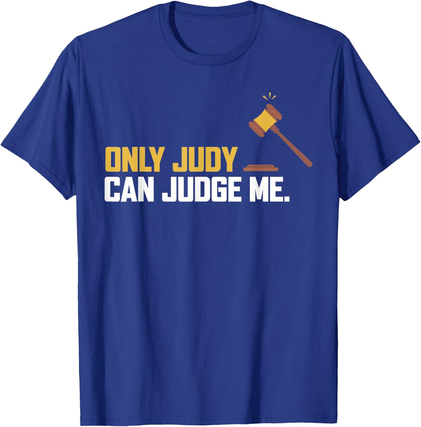 Only Judy Can Judge Me T Shirt Funny Ideas T-Shirt - T-Shirt | Royal
