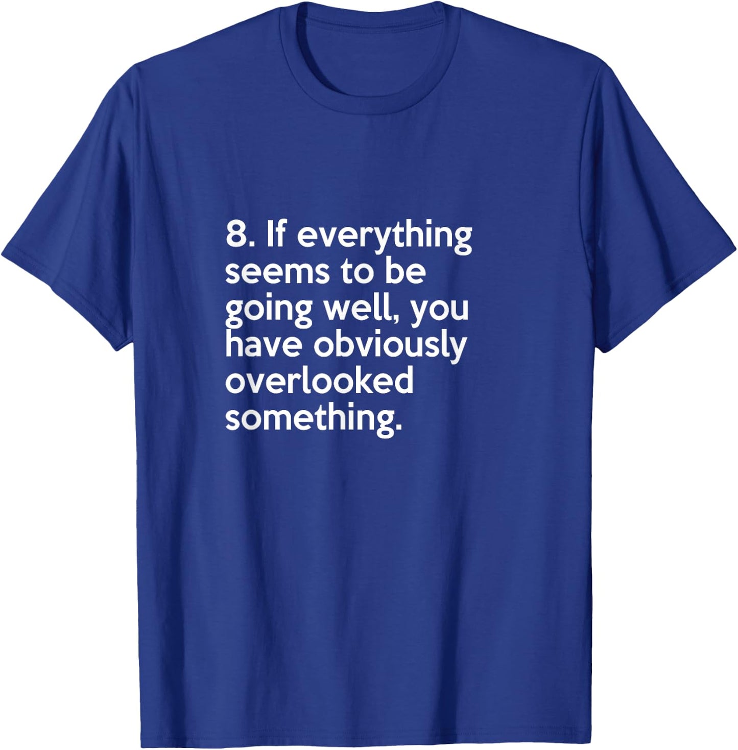 Murphy's law #8 If everything seems to be going well T-Shirt - T-Shirt | Royal