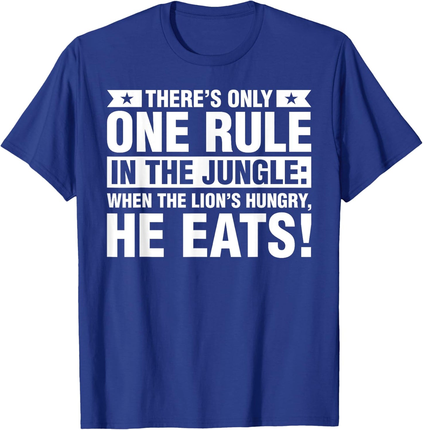 When The Lion Is Hungry He Eats T Shirts T-Shirt - T-Shirt | Royal