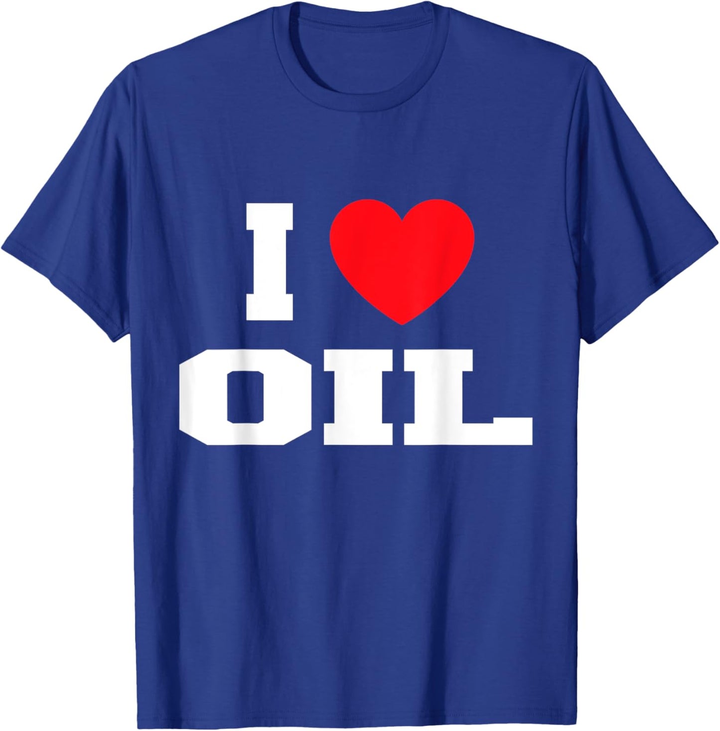 I Love Oil T-Shirt - T-Shirt | Royal