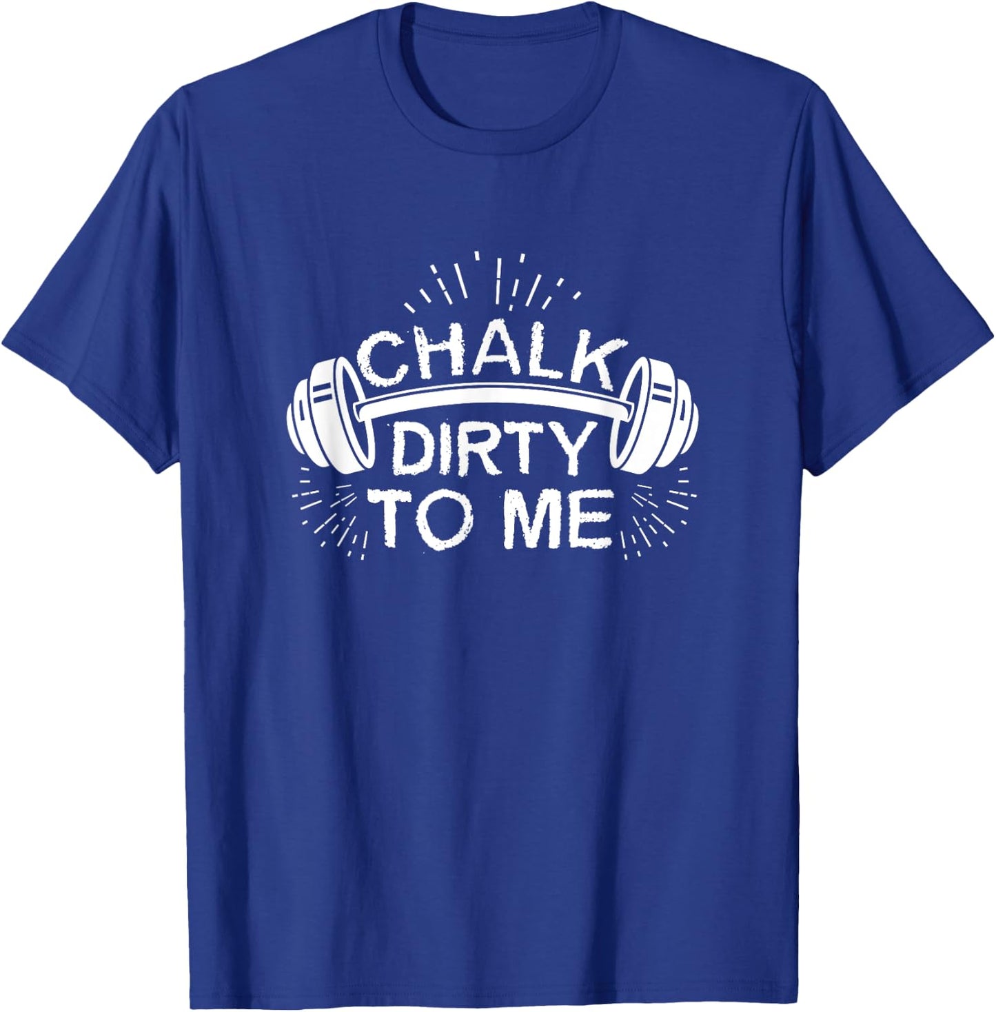 Chalk Dirty To Me Funny Funny Workout Athlete T-Shirt - T-Shirt | Royal
