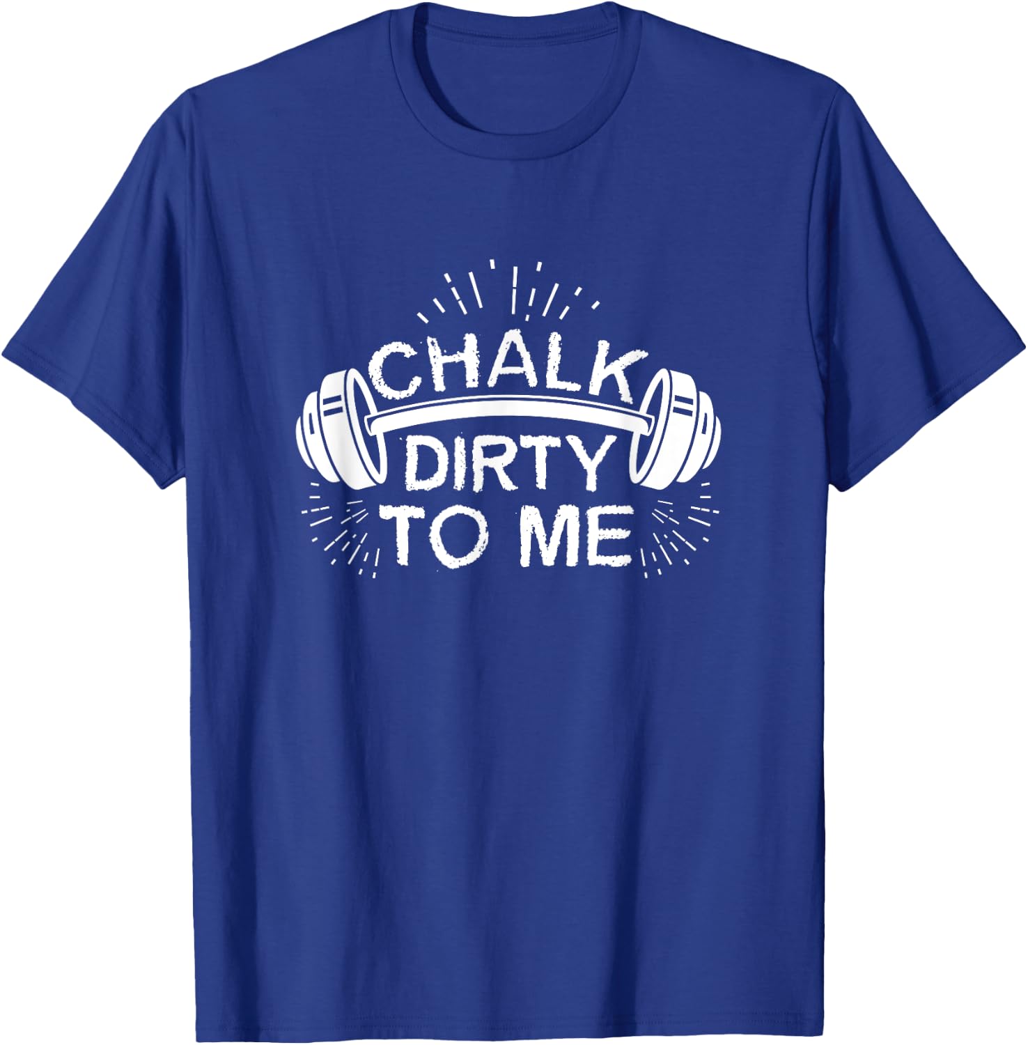 Chalk Dirty To Me Funny Funny Workout Athlete T-Shirt - T-Shirt | Royal