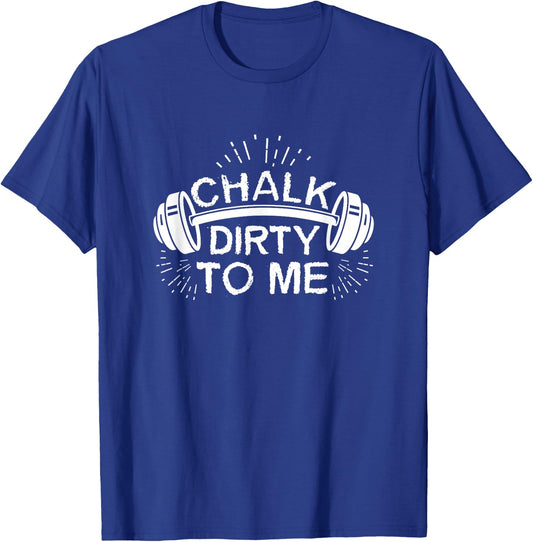 Chalk Dirty To Me Funny Funny Workout Athlete T-Shirt - T-Shirt | Royal