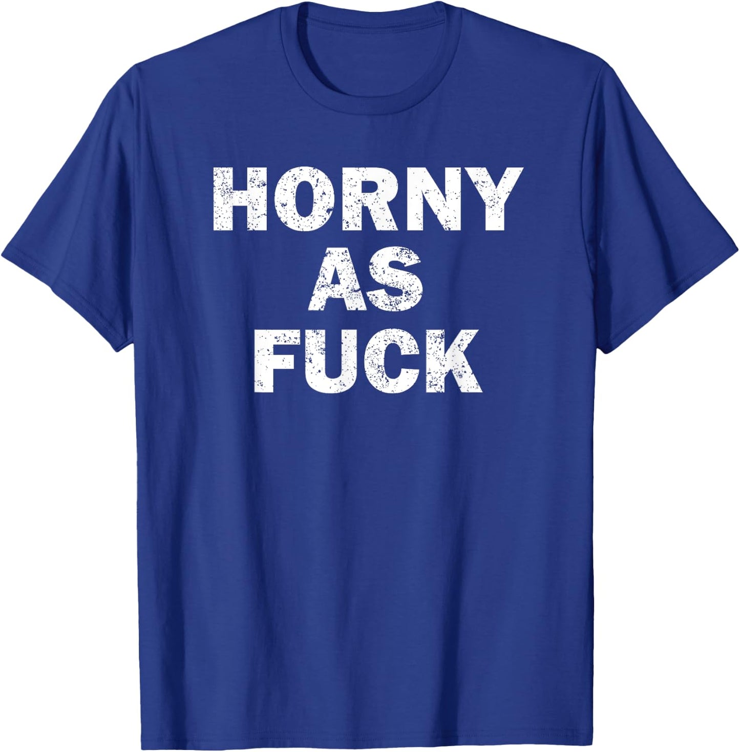 Horny As Fuck Funny Rude Adult Erotic Foreplay BDSM Meme T-Shirt - T-Shirt | Royal