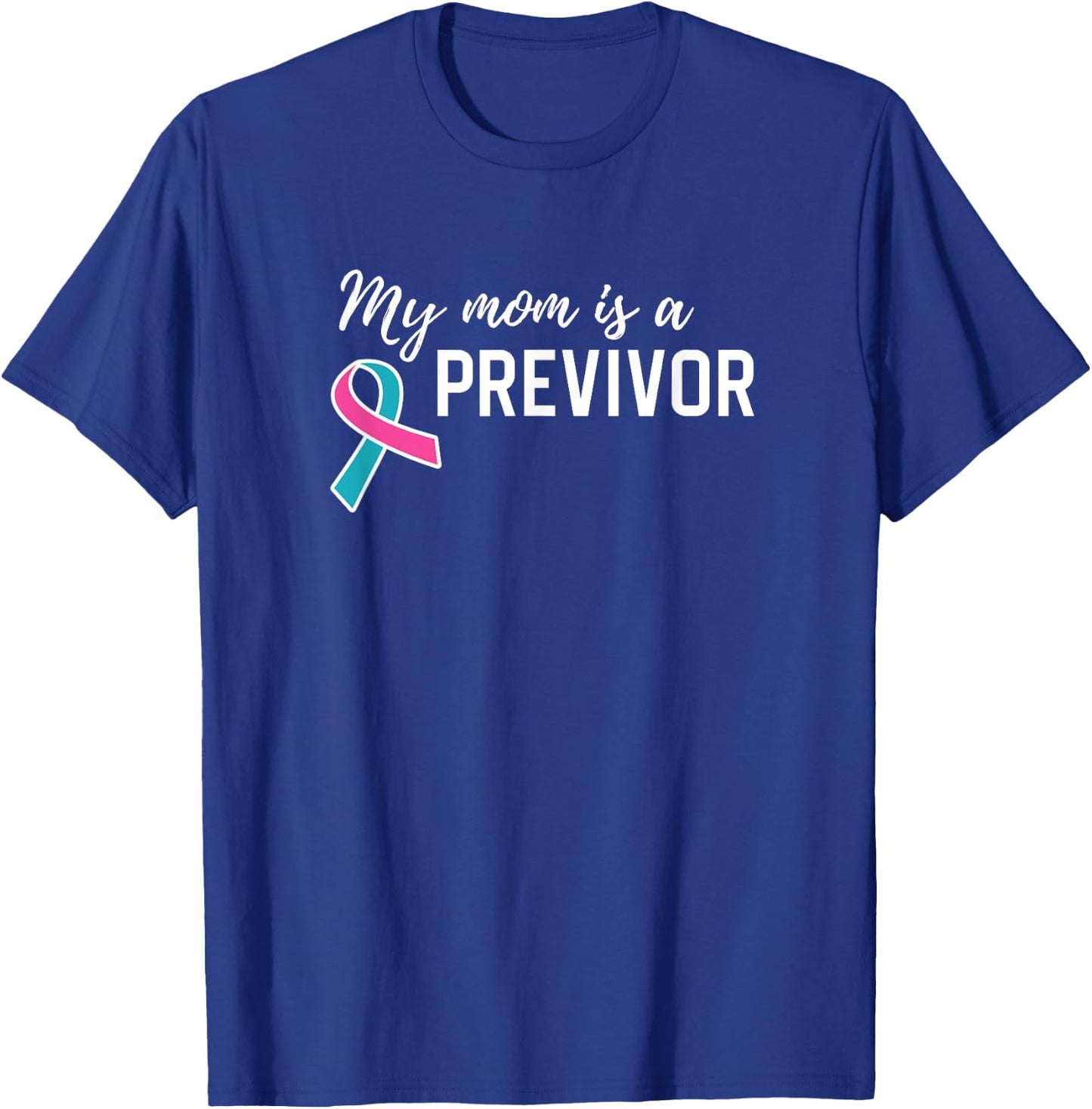 My Mom is a Previvor Pink &Teal Ribbon Cancer Pre-Survivor T-Shirt - T-Shirt | Royal