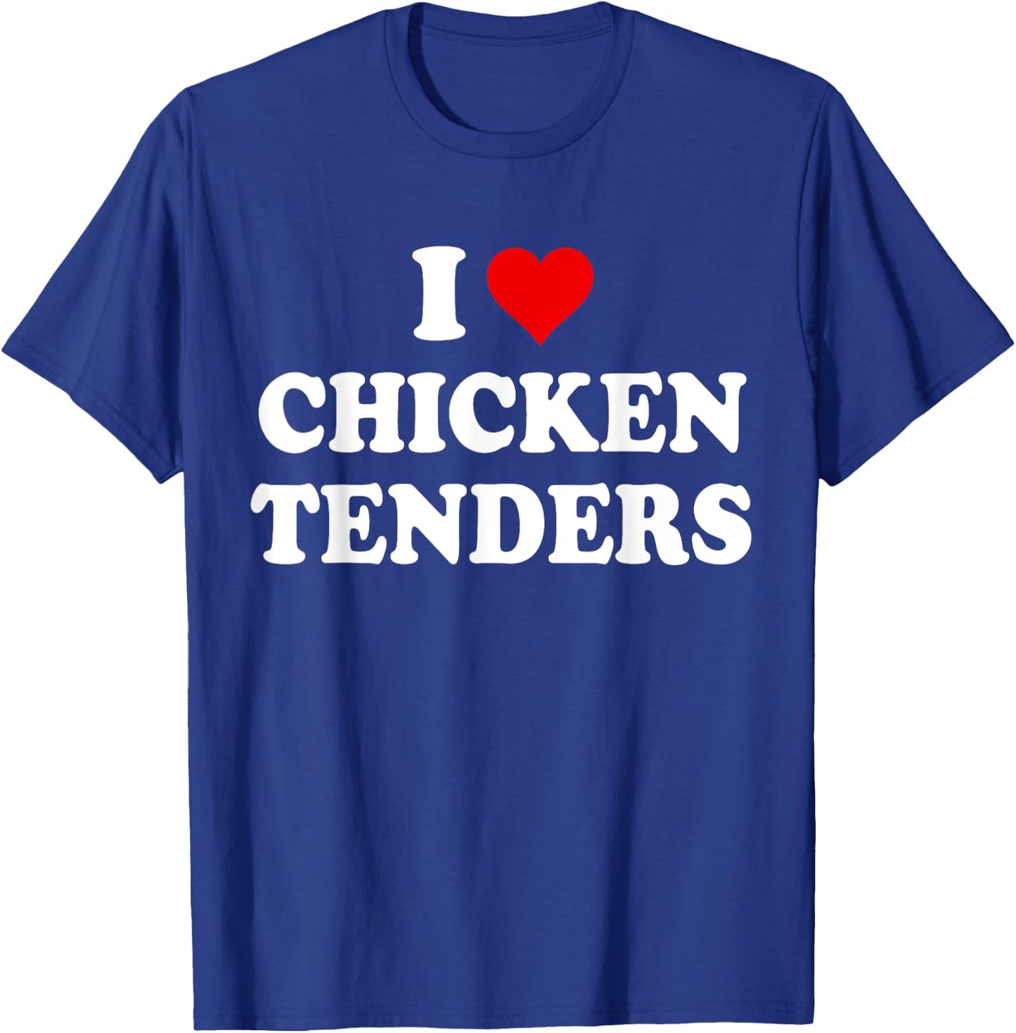 I Love Chicken Tenders Shirt,Chicken Tenders ,Tendies T-Shirt - T-Shirt | Royal