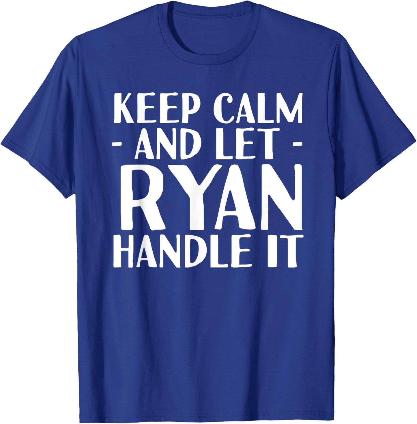 KEEP CALM AND LET RYAN HANDLE IT Funny Birthday Gift T-Shirt - T-Shirt | Royal