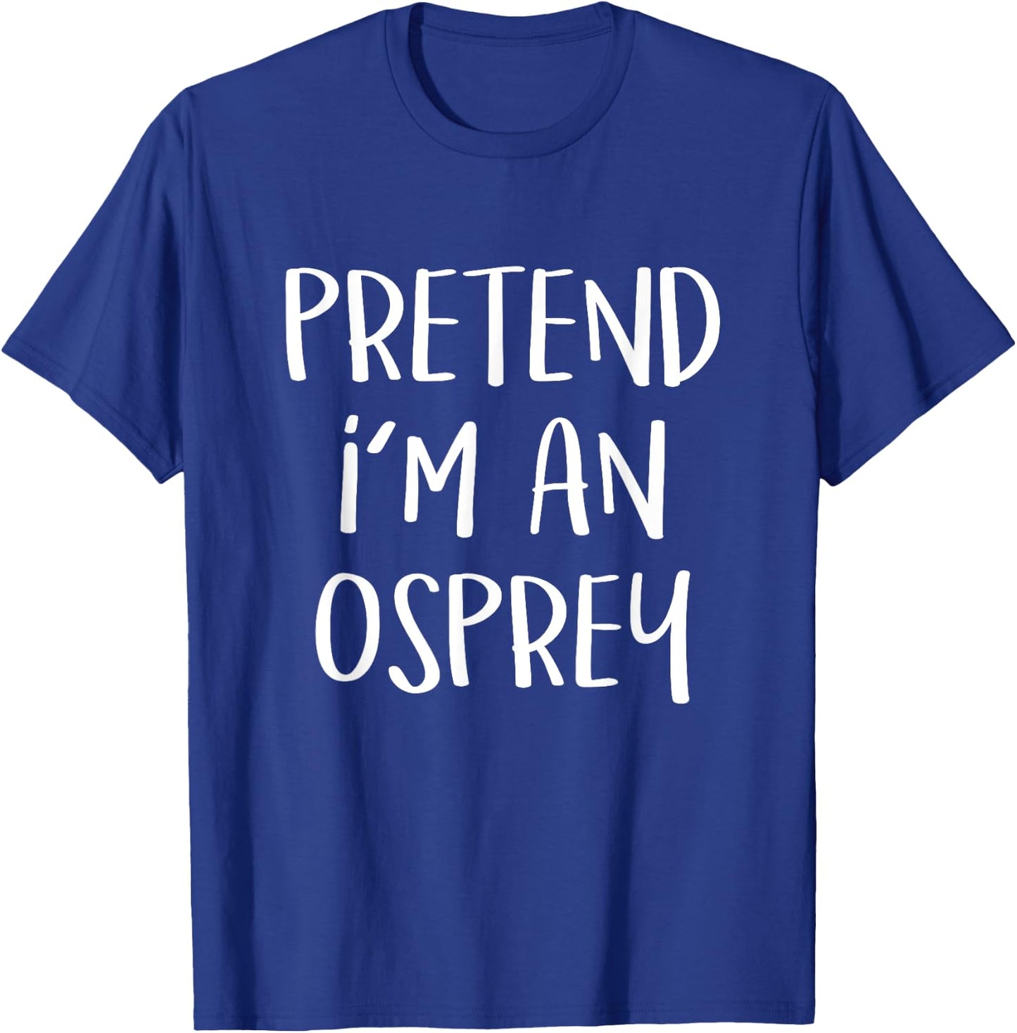 Pretend I'm An Osprey Bird Costume Funny Halloween Party T-Shirt - T-Shirt | Royal