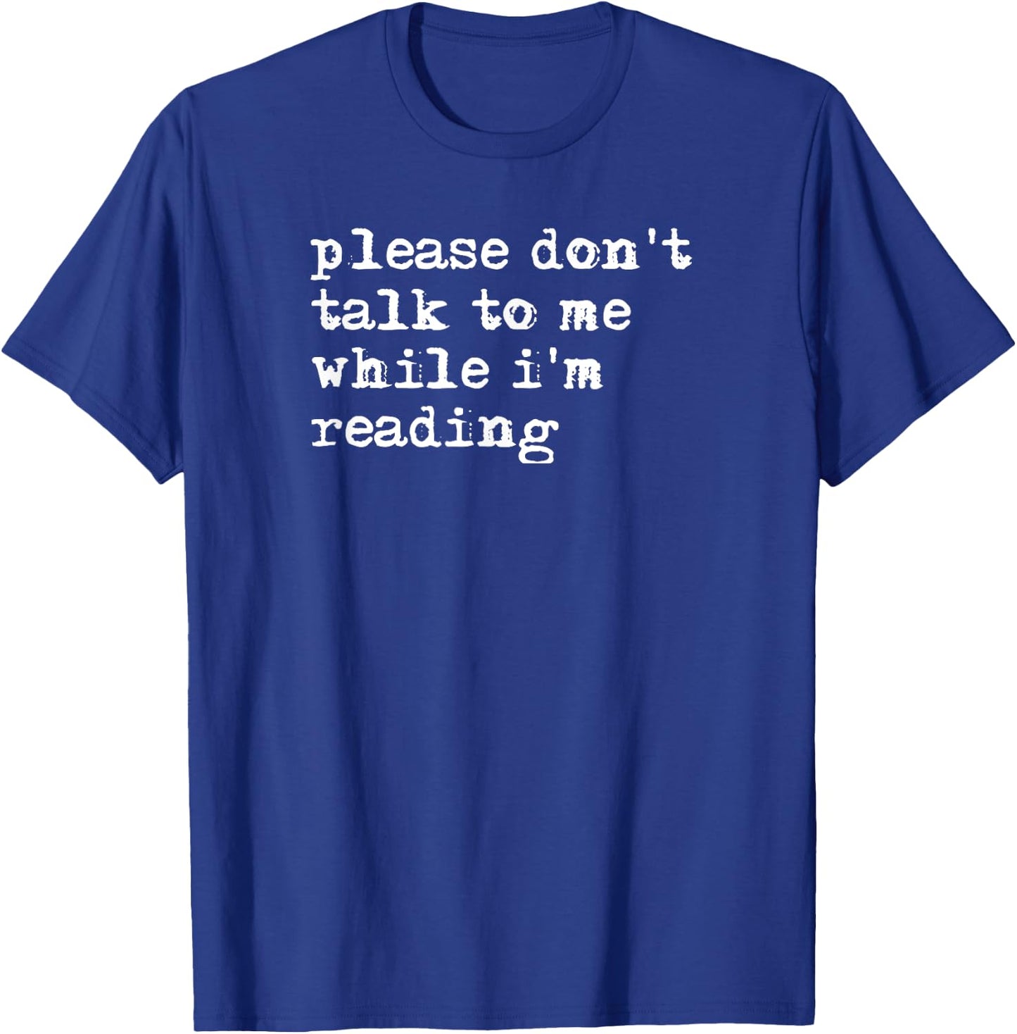 Please Don't Talk To Me While I'm Reading T-Shirt - T-Shirt | Royal