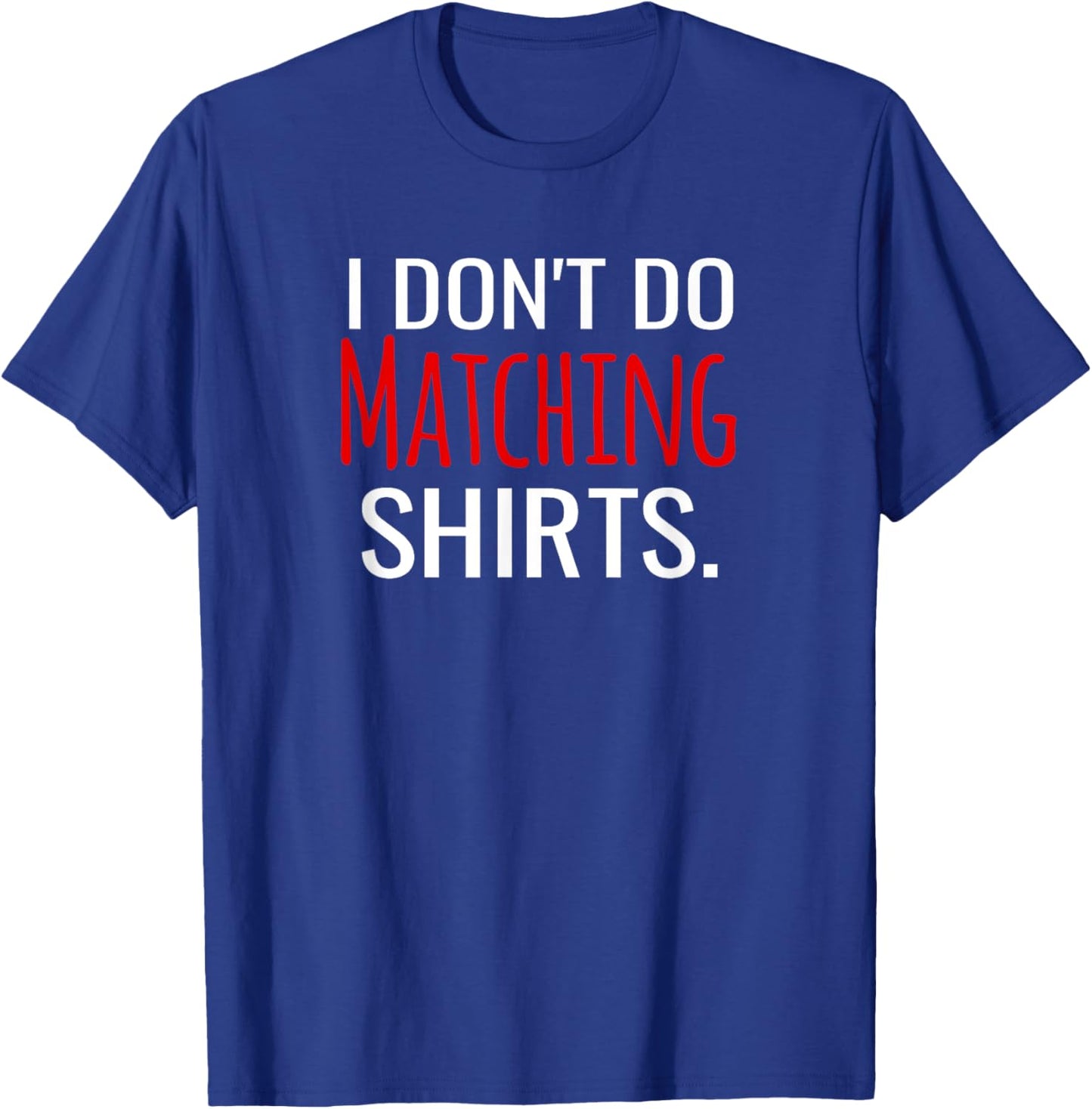 I Don't Do Matching Shirts But I Do Funny Couples T-Shirt - T-Shirt | Royal