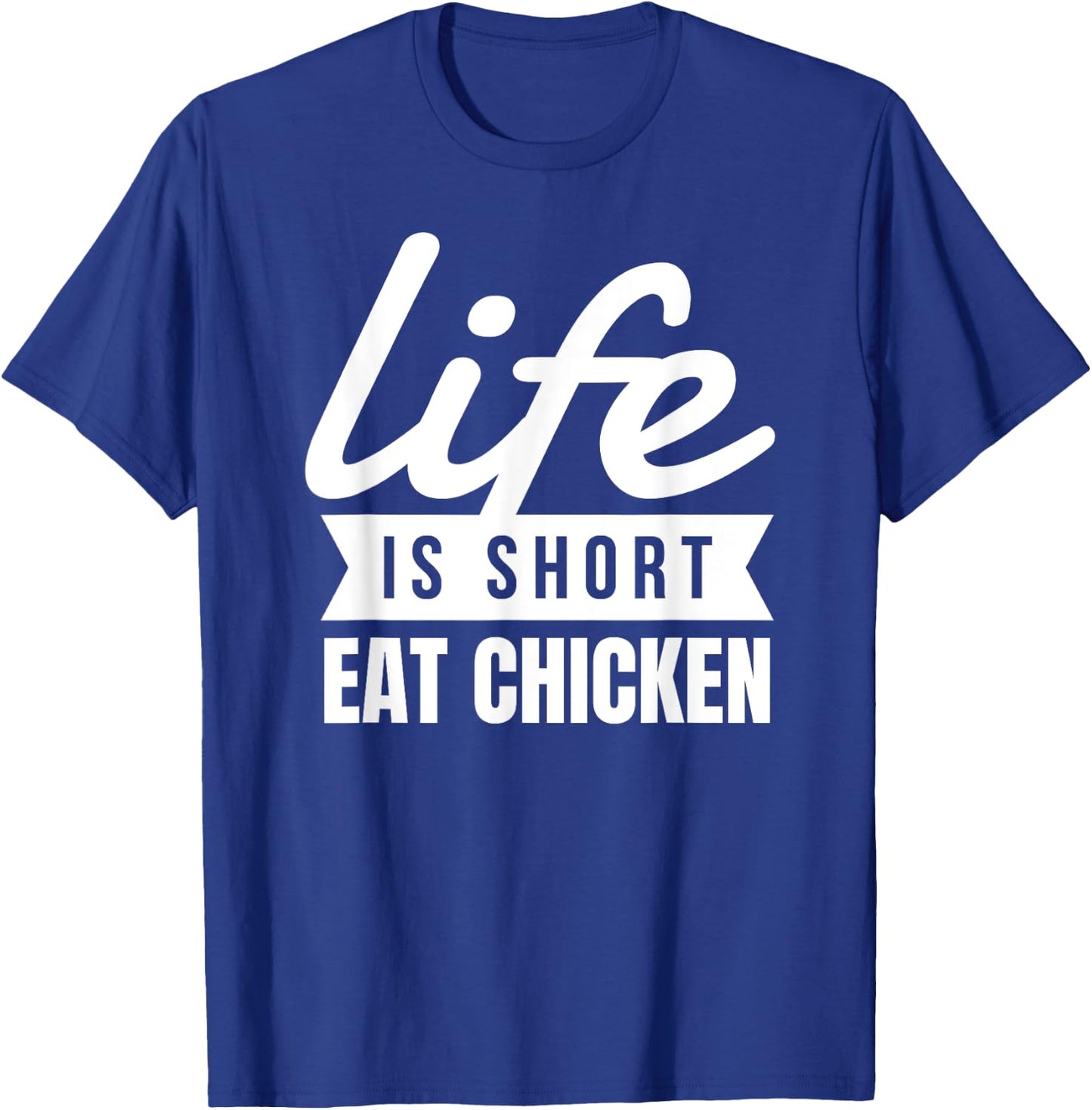 Fun Fried Chicken Life Is Short Eat Chicken Food Lover T-Shirt - T-Shirt | Royal