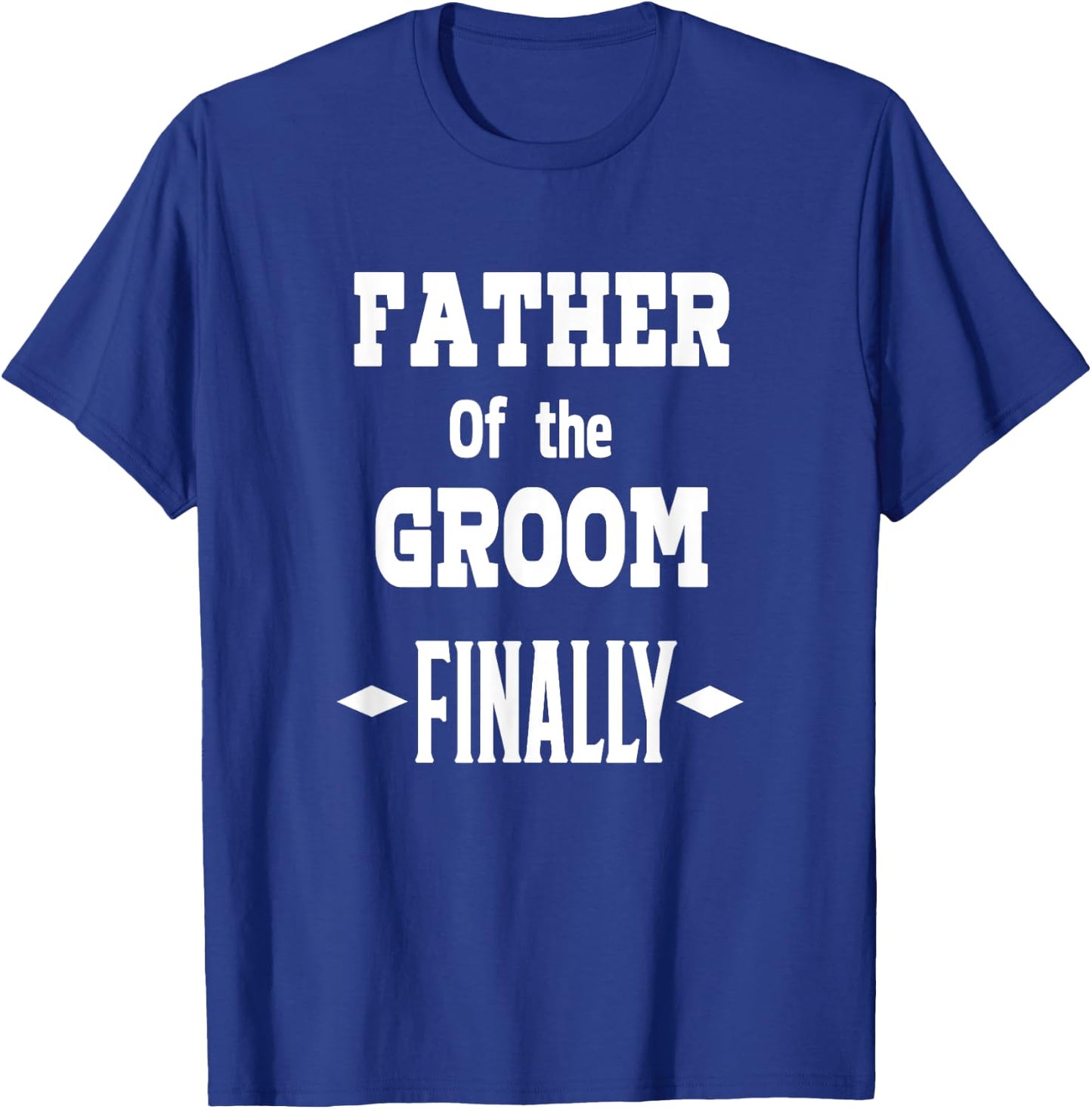 Father Of The Groom Finally Engaged Wedding T Shirt T-Shirt - T-Shirt | Royal