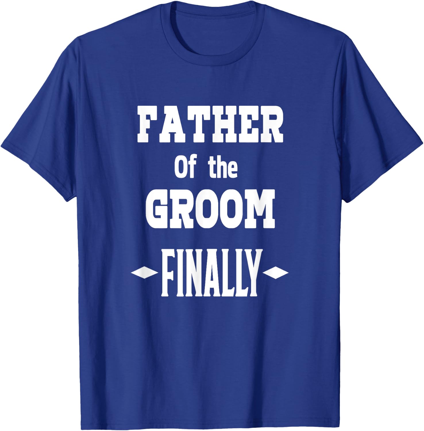 Father Of The Groom Finally Engaged Wedding T Shirt T-Shirt - T-Shirt | Royal