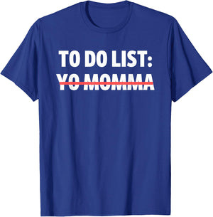 Funny To Do List Yo Momma Joke Sarcasm Sarcastic Joking Mom T-Shirt - T-Shirt | Royal