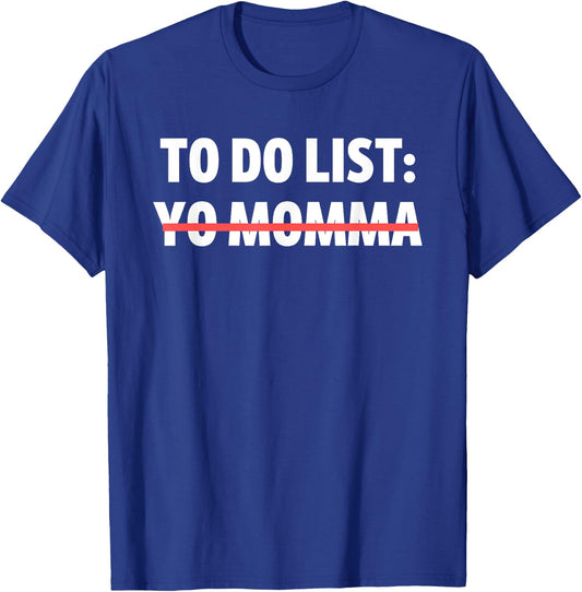 Funny To Do List Yo Momma Joke Sarcasm Sarcastic Joking Mom T-Shirt - T-Shirt | Royal