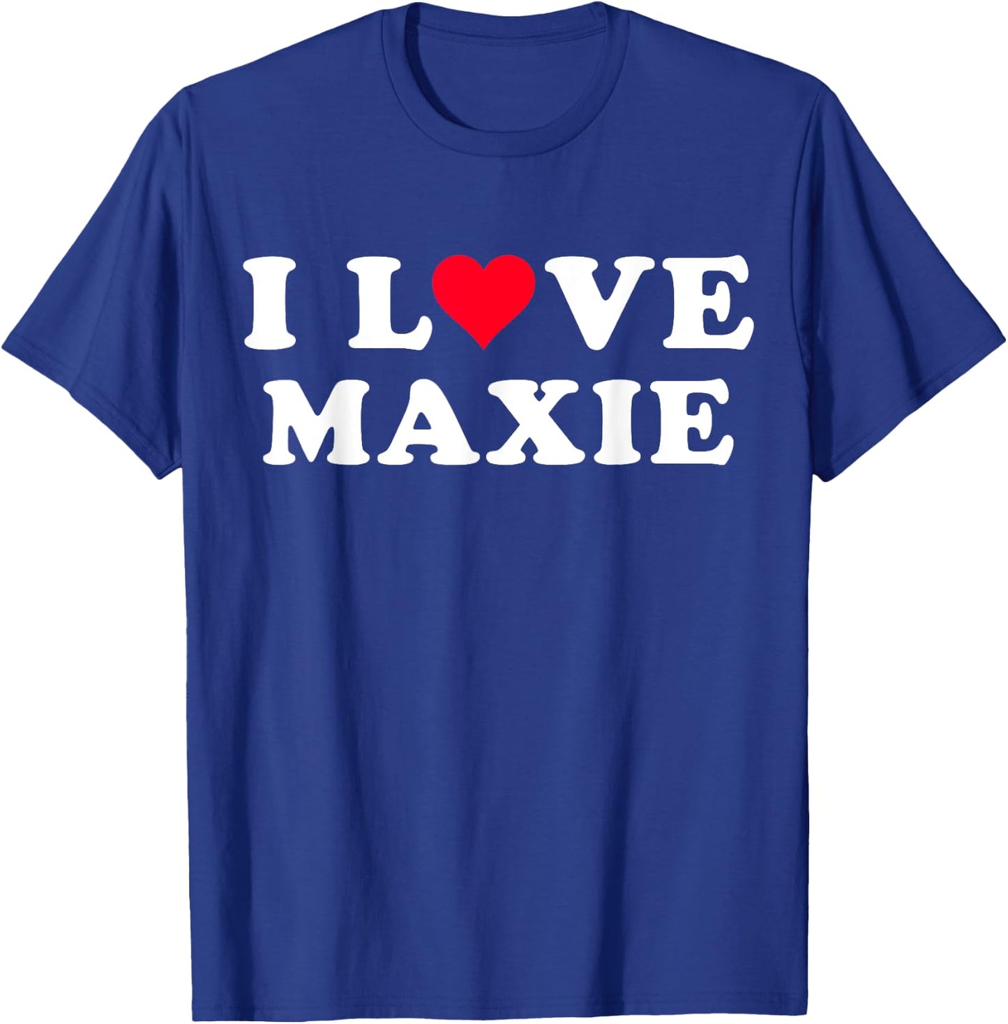 I Love Maxie Matching Girlfriend & Boyfriend Maxie Name T-Shirt - T-Shirt | Royal