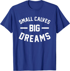 Small Calves Big Dreams Bodybuilding Gym Joke T-Shirt - T-Shirt | Royal