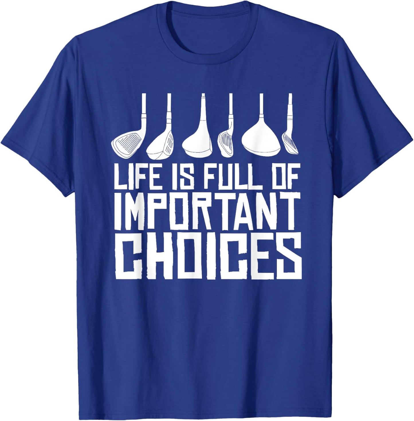 Golf Life Is Full Of Important Choices T-Shirt - T-Shirt | Royal