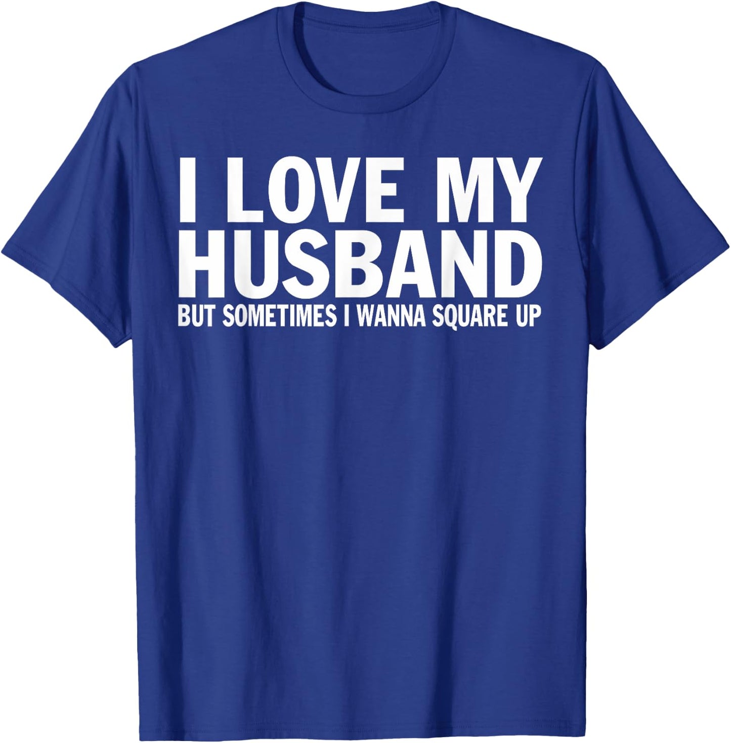I Love My Husband But Sometimes I Wanna Square Up Funny T-Shirt - T-Shirt | Royal