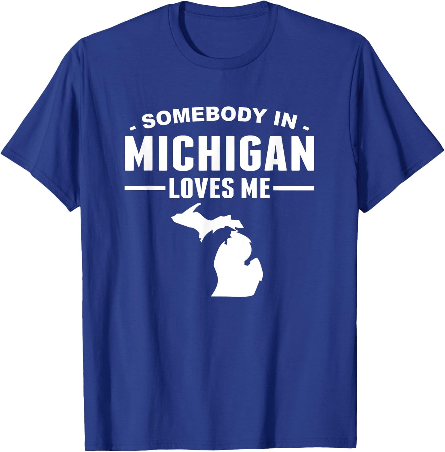 Somebody In Michigan Loves Me T-Shirt - T-Shirt | Royal